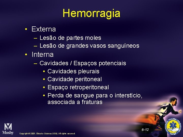 Hemorragia • Externa – Lesão de partes moles – Lesão de grandes vasos sanguíneos