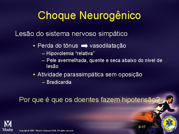 Choque Neurogênico Lesão do sistema nervoso simpático • Perda do tônus vasodilatação – Hipovolemia