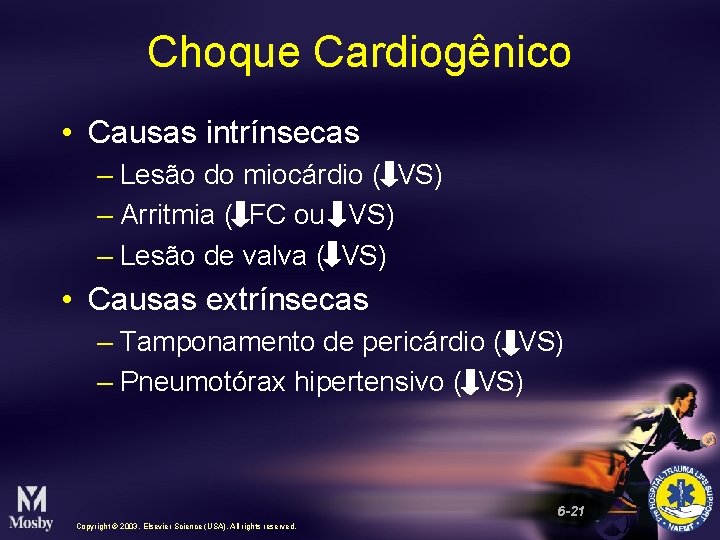 Choque Cardiogênico • Causas intrínsecas – Lesão do miocárdio ( VS) – Arritmia (