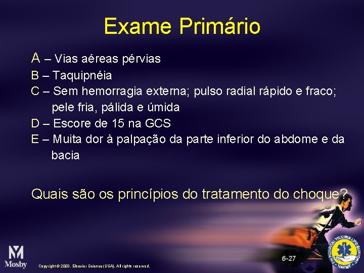 Exame Primário A – Vias aéreas pérvias B – Taquipnéia C – Sem hemorragia