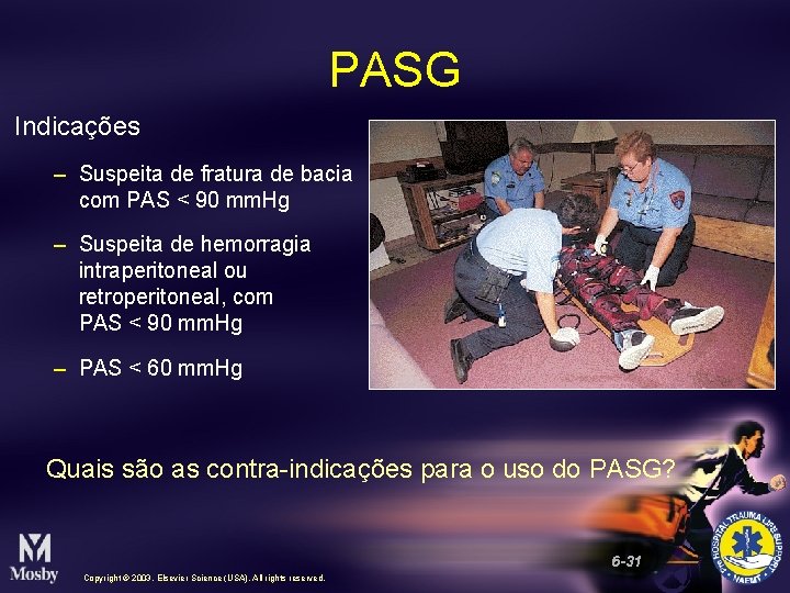 PASG Indicações – Suspeita de fratura de bacia com PAS < 90 mm. Hg