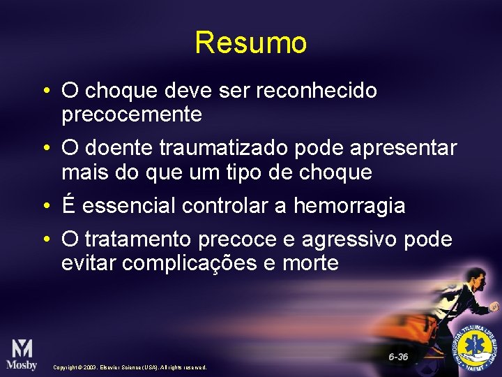 Resumo • O choque deve ser reconhecido precocemente • O doente traumatizado pode apresentar