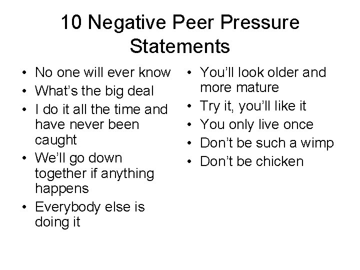 10 Negative Peer Pressure Statements • No one will ever know • What’s the