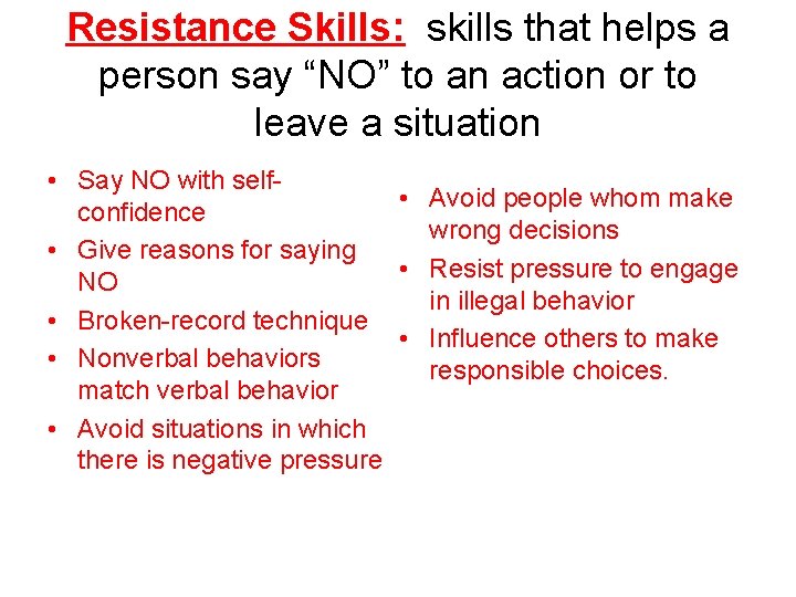 Resistance Skills: skills that helps a person say “NO” to an action or to