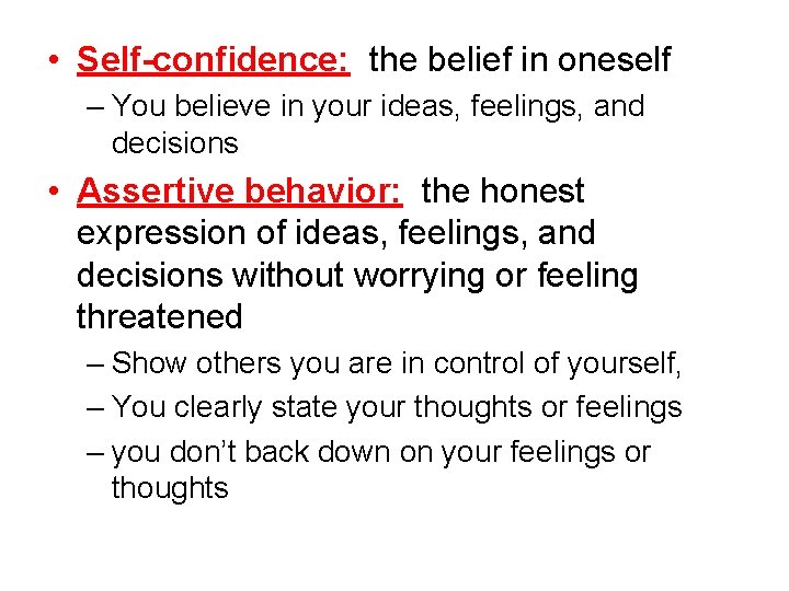  • Self-confidence: the belief in oneself – You believe in your ideas, feelings,