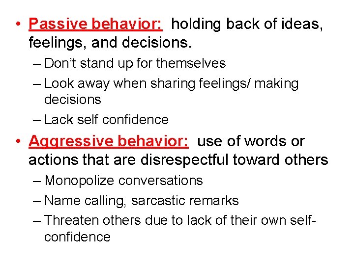  • Passive behavior: holding back of ideas, feelings, and decisions. – Don’t stand