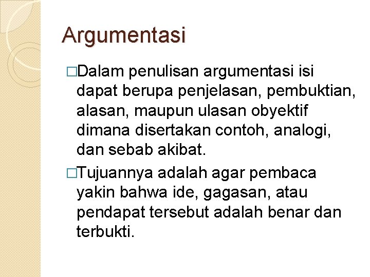 Argumentasi �Dalam penulisan argumentasi isi dapat berupa penjelasan, pembuktian, alasan, maupun ulasan obyektif dimana