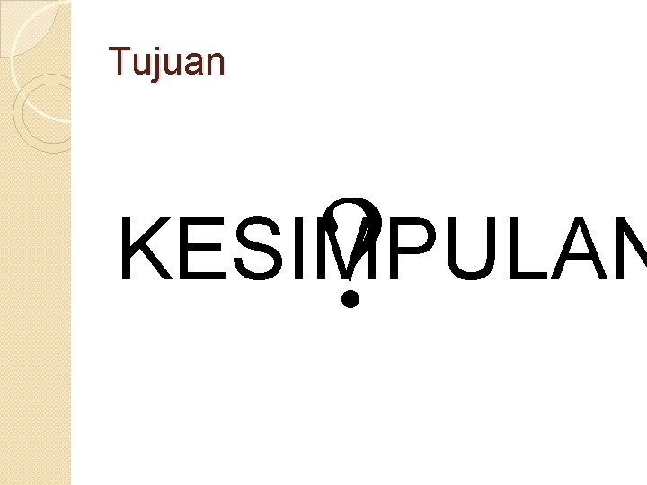 Tujuan ? KESIMPULAN 