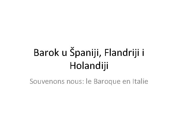 Barok u Španiji, Flandriji i Holandiji Souvenons nous: le Baroque en Italie 