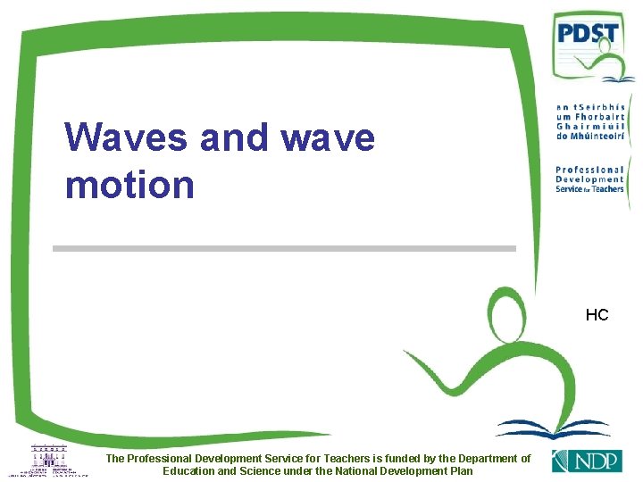 Waves and wave motion HC The Professional Development Service for Teachers is funded by