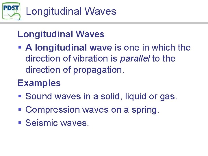 Longitudinal Waves § A longitudinal wave is one in which the direction of vibration