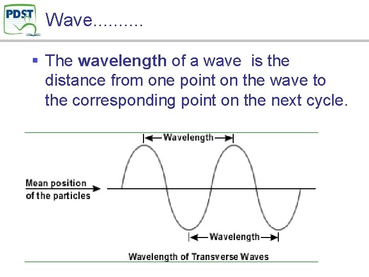 Wave. . § The wavelength of a wave is the distance from one point