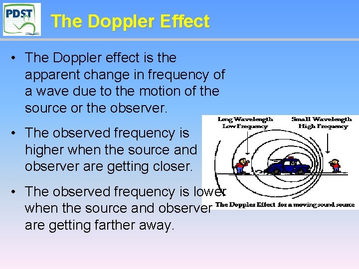 The Doppler Effect • The Doppler effect is the apparent change in frequency of
