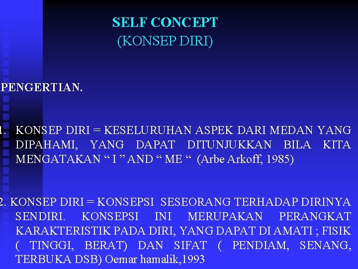 SELF CONCEPT (KONSEP DIRI) PENGERTIAN. 1. KONSEP DIRI = KESELURUHAN ASPEK DARI MEDAN YANG