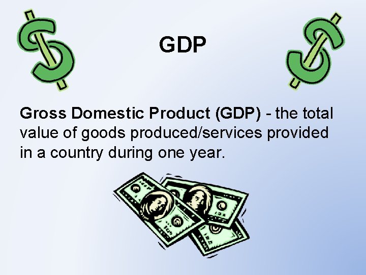 GDP Gross Domestic Product (GDP) - the total value of goods produced/services provided in