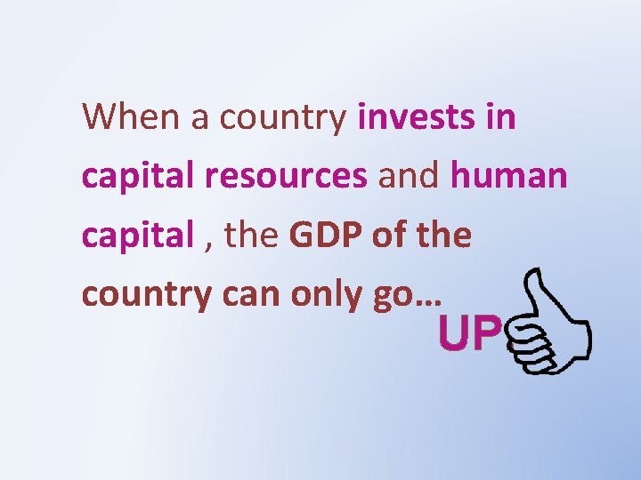 When a country invests in capital resources and human capital , the GDP of