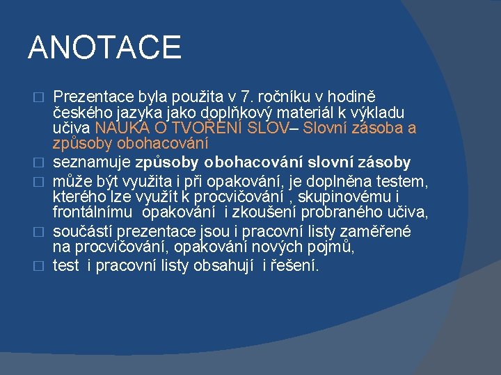 ANOTACE � � � Prezentace byla použita v 7. ročníku v hodině českého jazyka