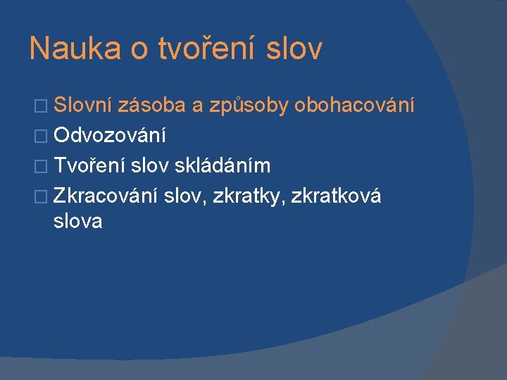 Nauka o tvoření slov � Slovní zásoba a způsoby obohacování � Odvozování � Tvoření