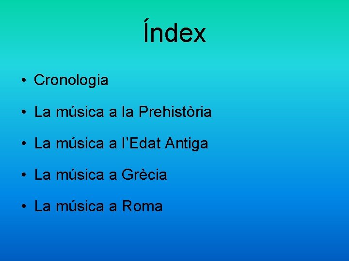 Índex • Cronologia • La música a la Prehistòria • La música a l’Edat