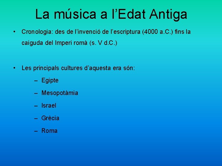 La música a l’Edat Antiga • Cronologia: des de l’invenció de l’escriptura (4000 a.