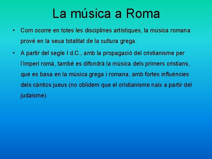 La música a Roma • Com ocorre en totes les disciplines artístiques, la música