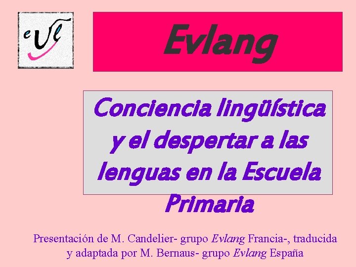 Evlang Conciencia lingüística y el despertar a las lenguas en la Escuela Primaria Presentación
