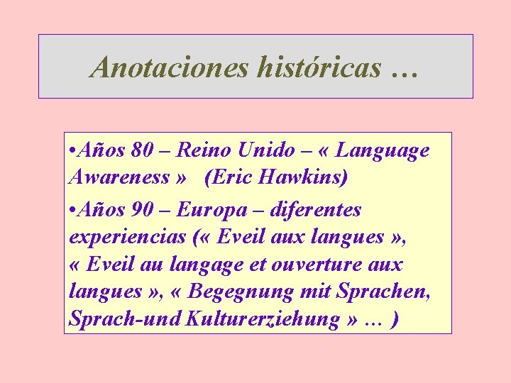 Anotaciones históricas … • Años 80 – Reino Unido – « Language Awareness »