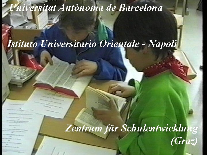 Universitat Autònoma de Barcelona Istituto Universitario Orientale - Napoli Zentrum für Schulentwicklung (Graz) 