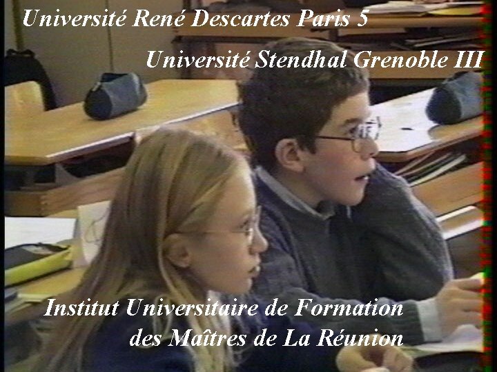 Université René Descartes Paris 5 Université Stendhal Grenoble III Institut Universitaire de Formation des