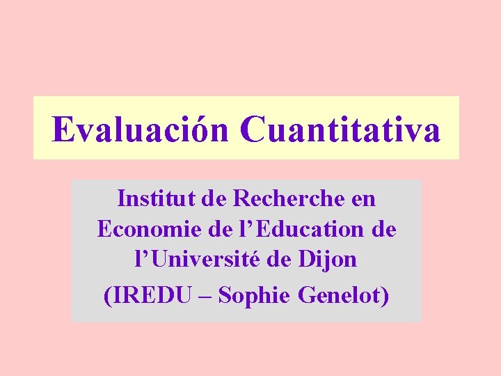 Evaluación Cuantitativa Institut de Recherche en Economie de l’Education de l’Université de Dijon (IREDU