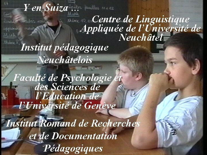 Y en Suiza … Centre de Linguistique Appliquée de l’Université de Neuchâtel Institut pédagogique