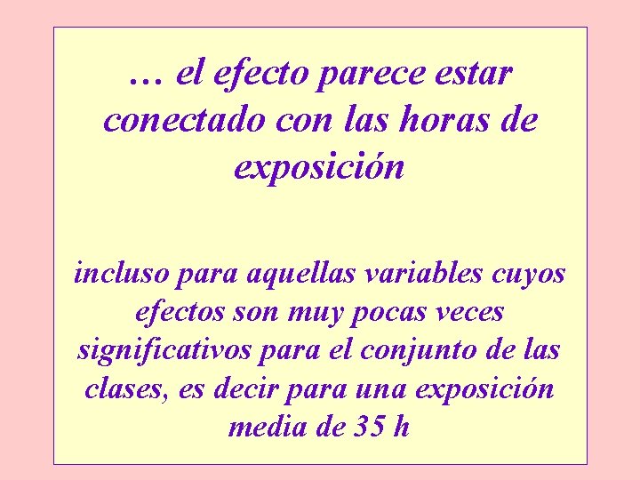 … el efecto parece estar conectado con las horas de exposición incluso para aquellas