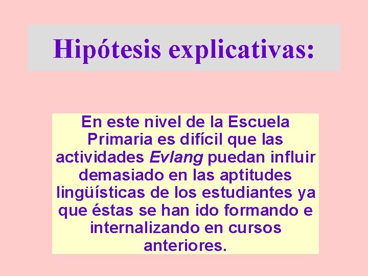 Hipótesis explicativas: En este nivel de la Escuela Primaria es difícil que las actividades