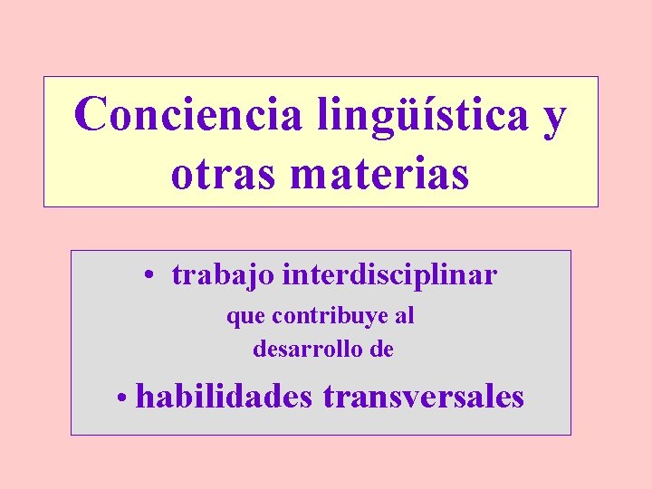 Conciencia lingüística y otras materias • trabajo interdisciplinar que contribuye al desarrollo de •