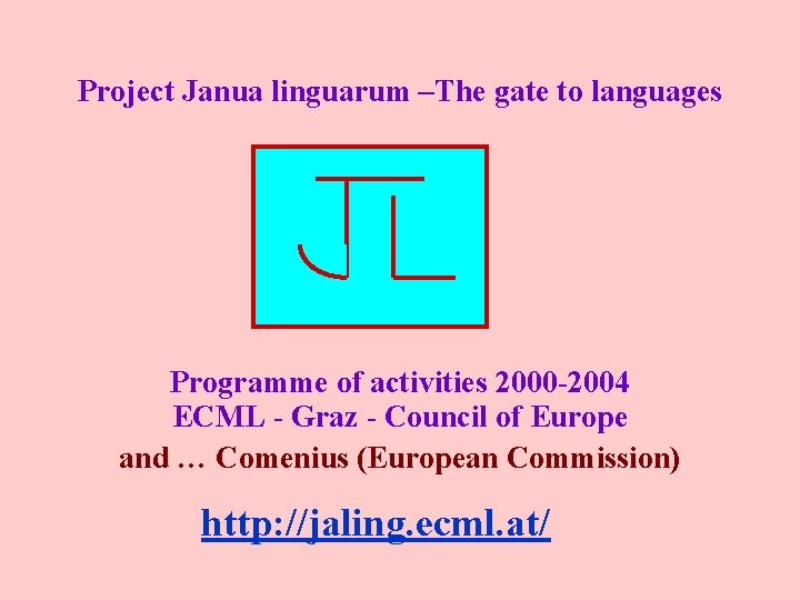 Project Janua linguarum –The gate to languages Programme of activities 2000 -2004 ECML -