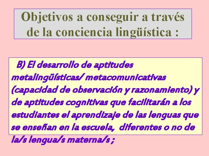 Objetivos a conseguir a través de la conciencia lingüística : B) El desarrollo de