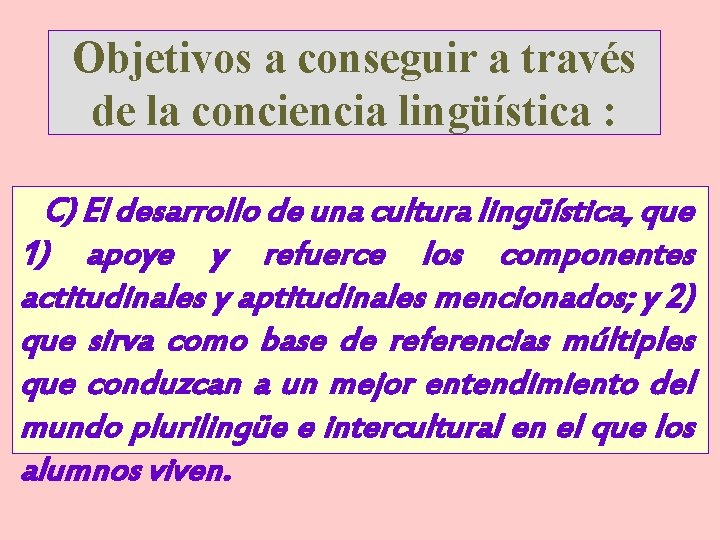 Objetivos a conseguir a través de la conciencia lingüística : C) El desarrollo de