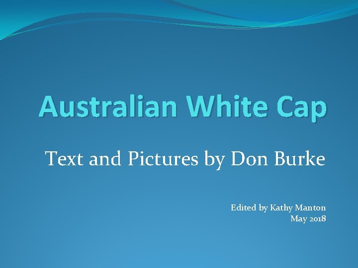 Australian White Cap Text and Pictures by Don Burke Edited by Kathy Manton May