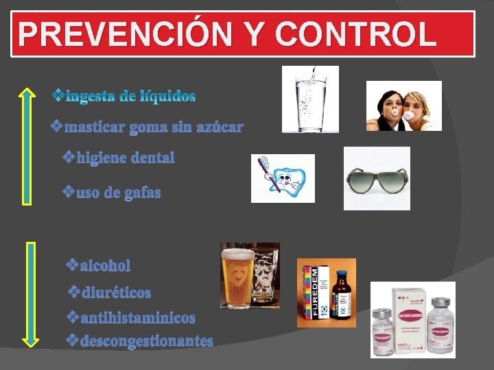PREVENCIÓN Y CONTROL vmasticar goma sin azúcar vhigiene dental vuso de gafas valcohol vdiuréticos