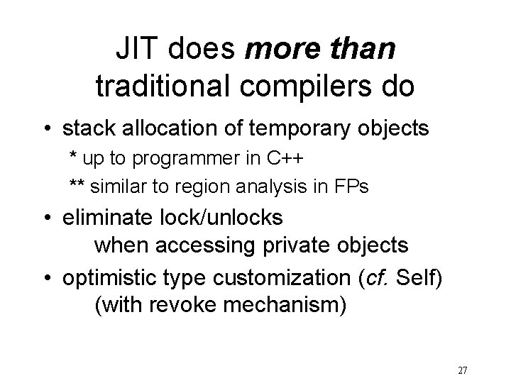 JIT does more than traditional compilers do • stack allocation of temporary objects *