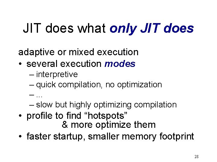 JIT does what only JIT does adaptive or mixed execution • several execution modes