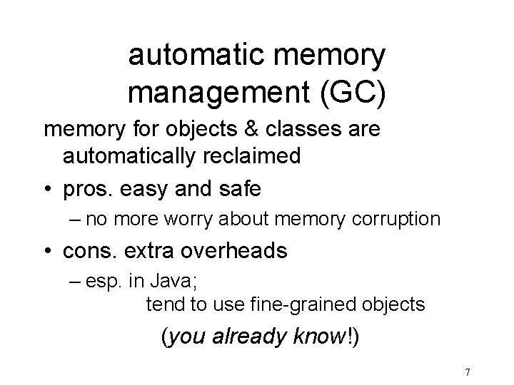 automatic memory management (GC) memory for objects & classes are automatically reclaimed • pros.