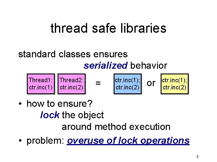 thread safe libraries standard classes ensures serialized behavior Thread 1: ctr. inc(1) Thread 2: