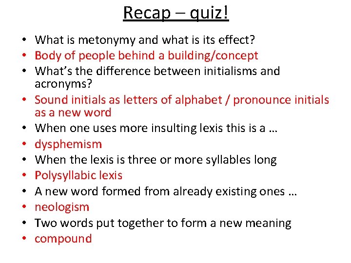 Recap – quiz! • What is metonymy and what is its effect? • Body