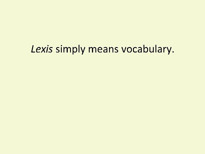 Lexis simply means vocabulary. 