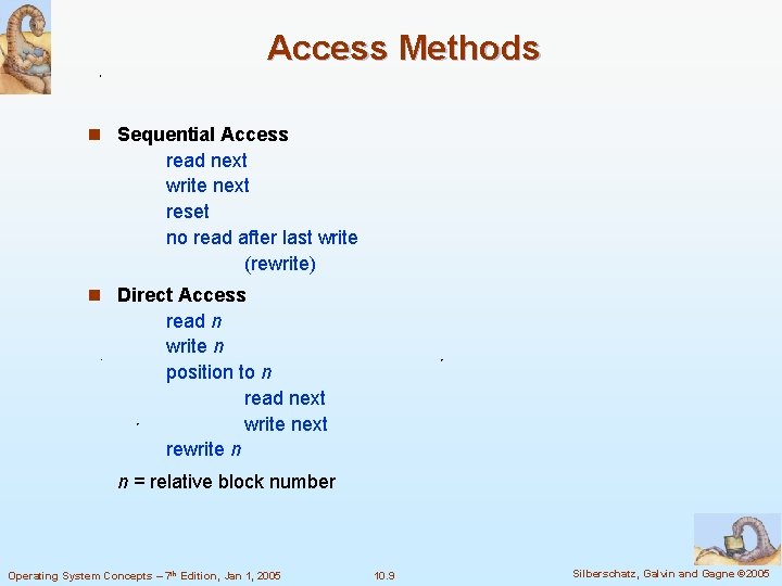 Access Methods n Sequential Access read next write next reset no read after last