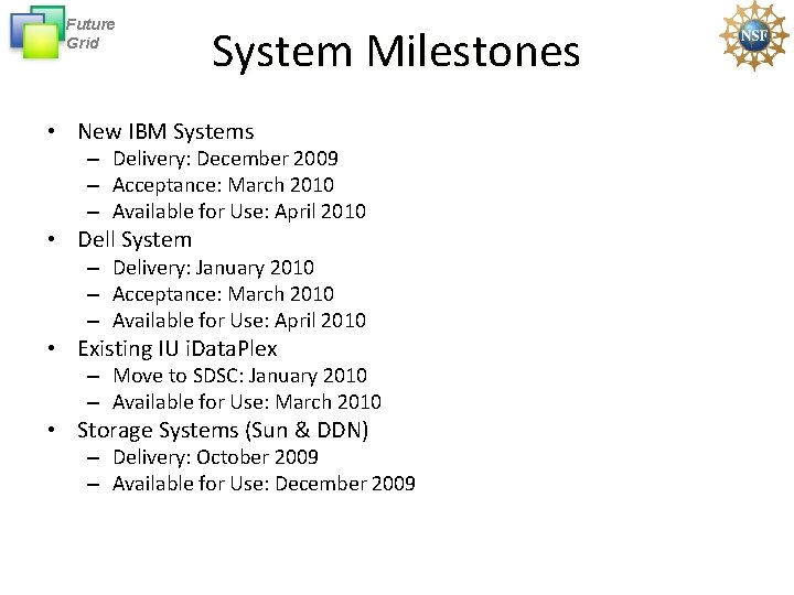 Future Grid System Milestones • New IBM Systems – Delivery: December 2009 – Acceptance: