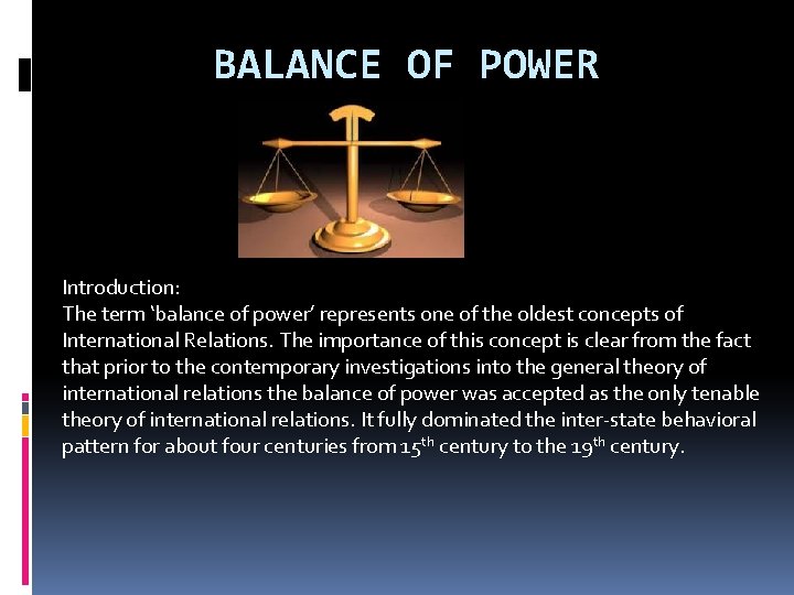 BALANCE OF POWER Introduction: The term ‘balance of power’ represents one of the oldest