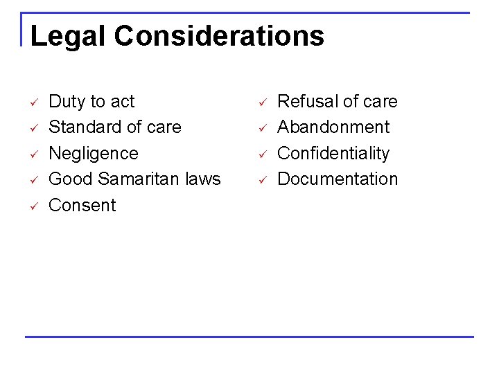 Legal Considerations ü ü ü Duty to act Standard of care Negligence Good Samaritan