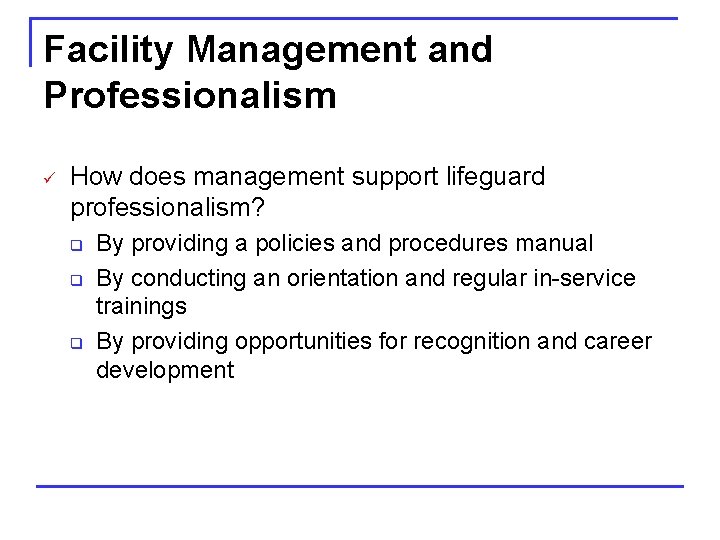 Facility Management and Professionalism ü How does management support lifeguard professionalism? q q q